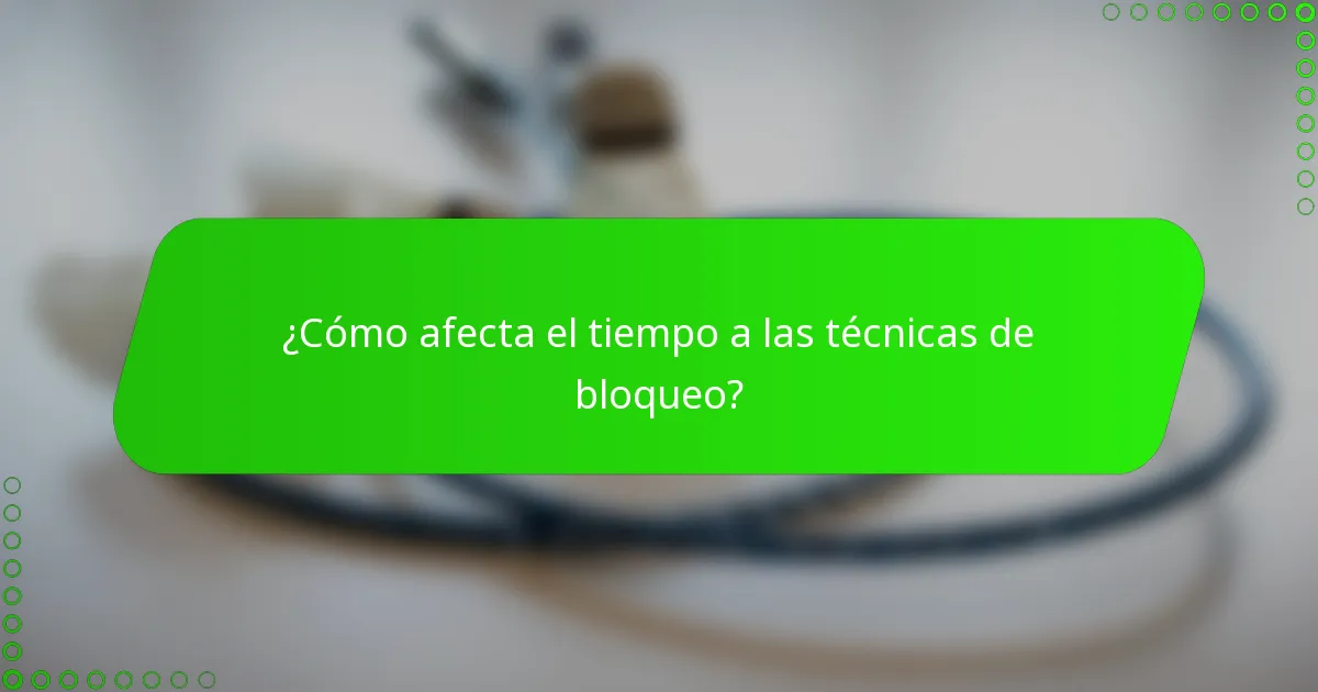 ¿Cómo afecta el tiempo a las técnicas de bloqueo?