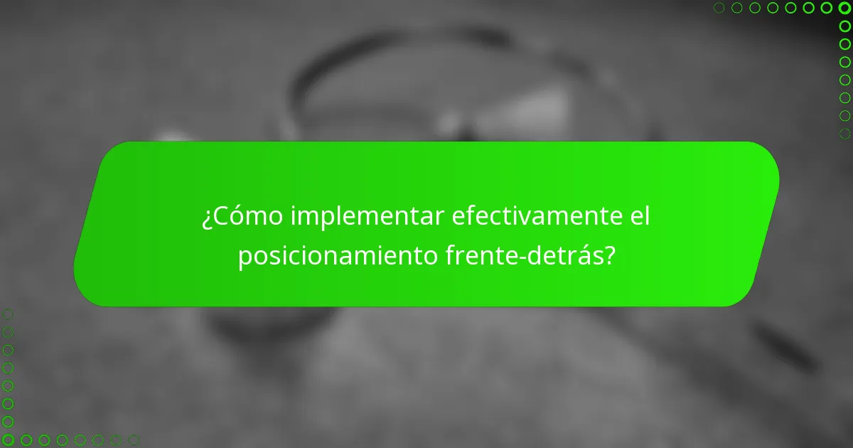 ¿Cómo implementar efectivamente el posicionamiento frente-detrás?