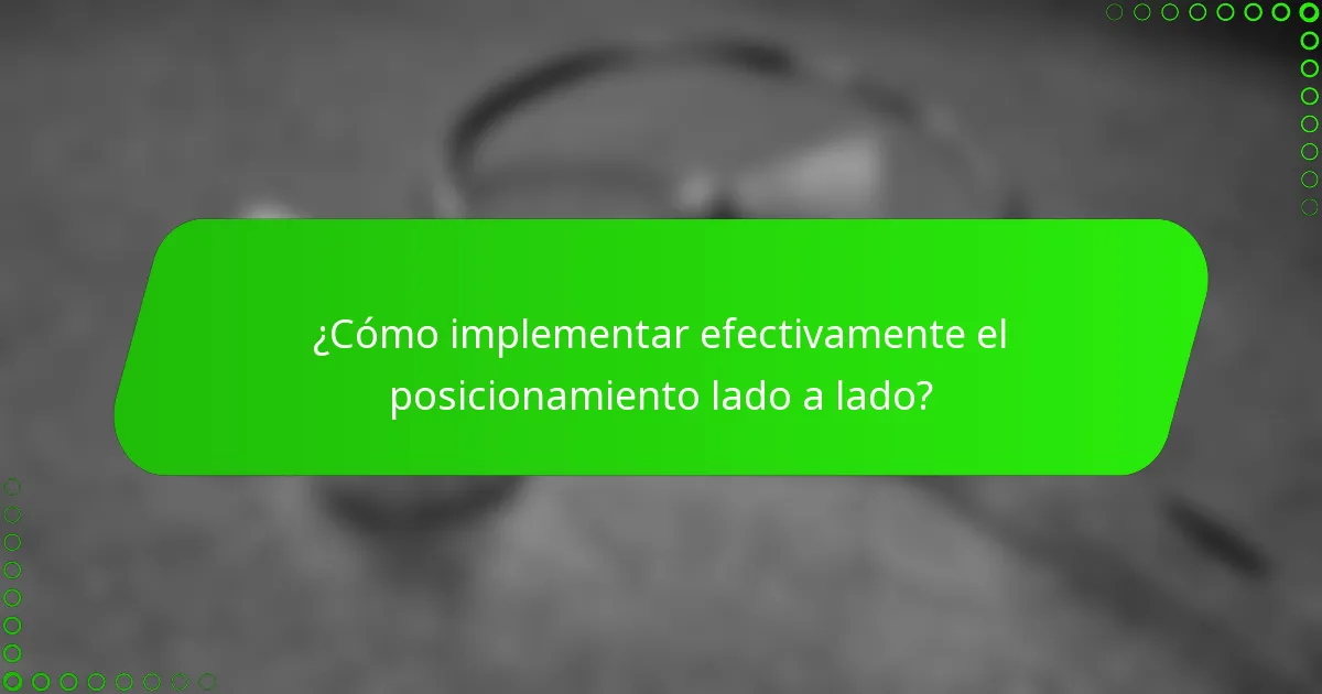 ¿Cómo implementar efectivamente el posicionamiento lado a lado?