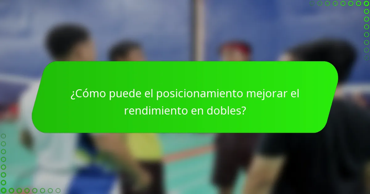 ¿Cómo puede el posicionamiento mejorar el rendimiento en dobles?