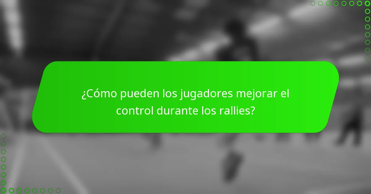 ¿Cómo pueden los jugadores mejorar el control durante los rallies?