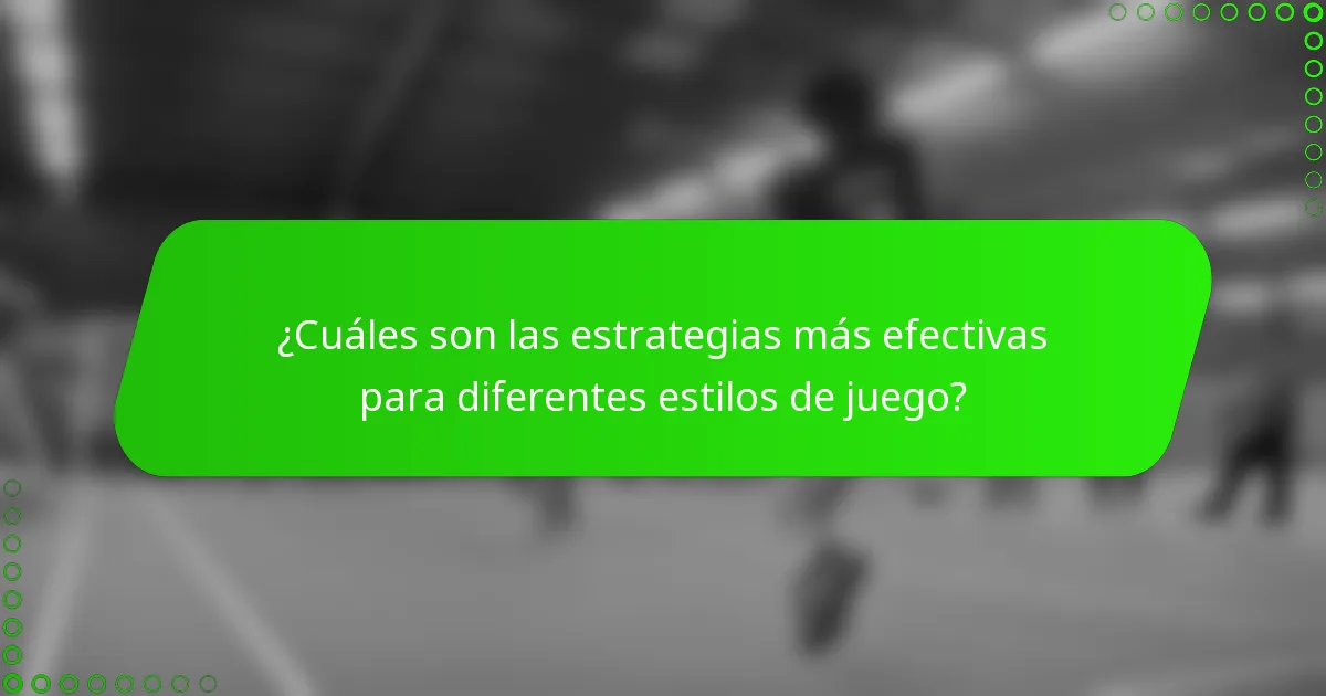 ¿Cuáles son las estrategias más efectivas para diferentes estilos de juego?