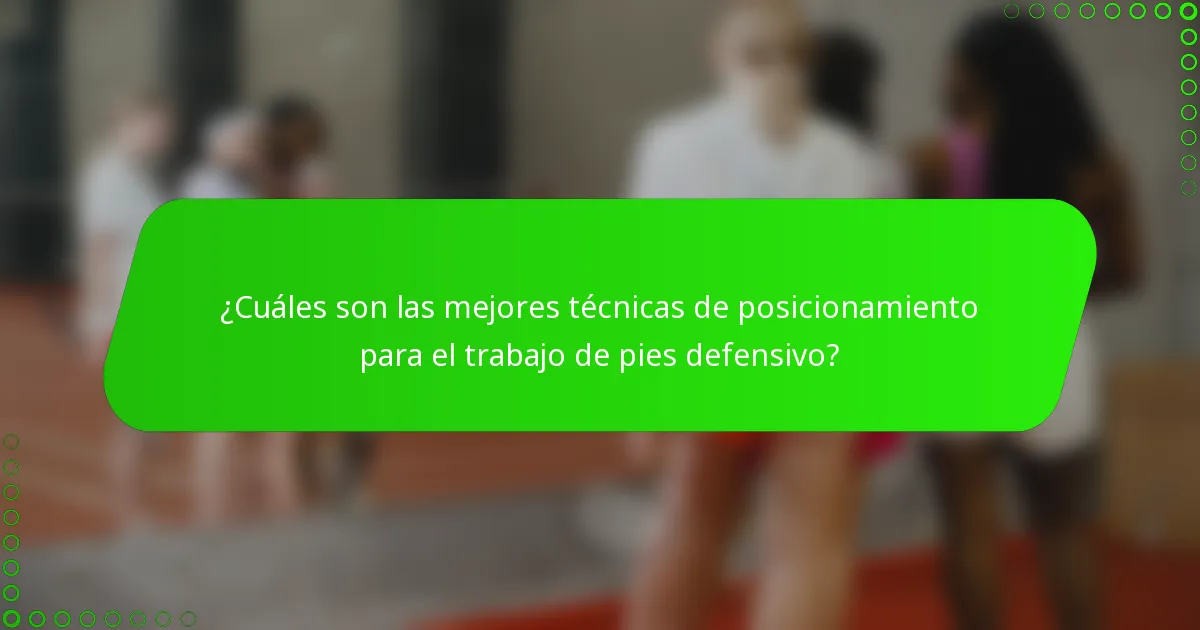 ¿Cuáles son las mejores técnicas de posicionamiento para el trabajo de pies defensivo?