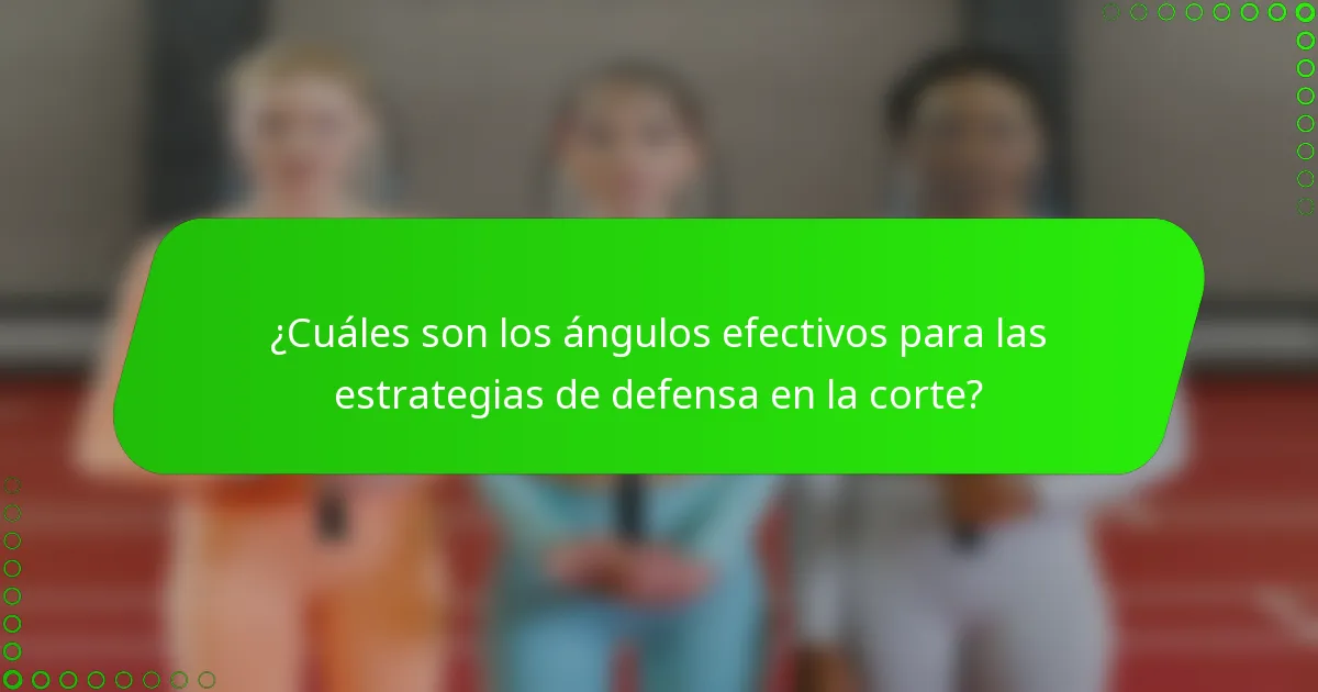 ¿Cuáles son los ángulos efectivos para las estrategias de defensa en la corte?