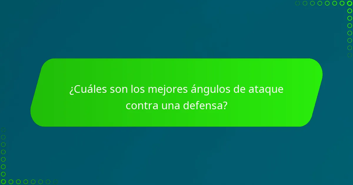 ¿Cuáles son los mejores ángulos de ataque contra una defensa?