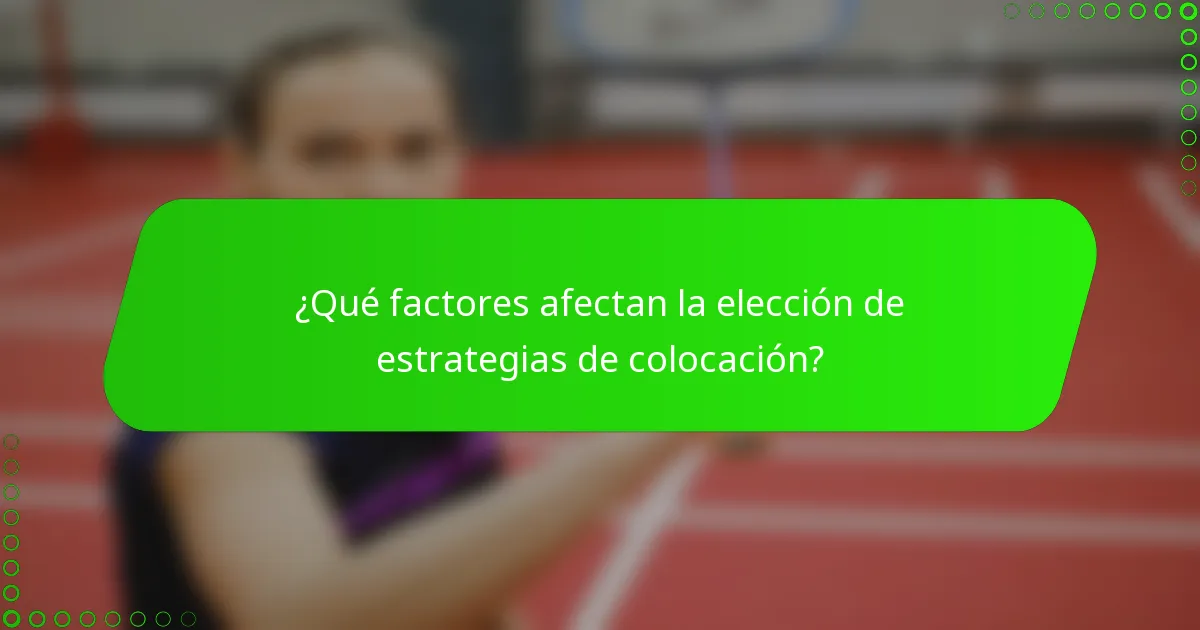 ¿Qué factores afectan la elección de estrategias de colocación?