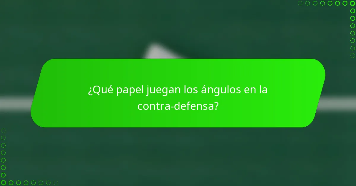 ¿Qué papel juegan los ángulos en la contra-defensa?
